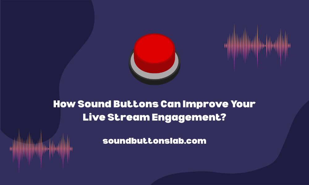 How Sound Buttons Can Improve Your Live Stream Engagement?
