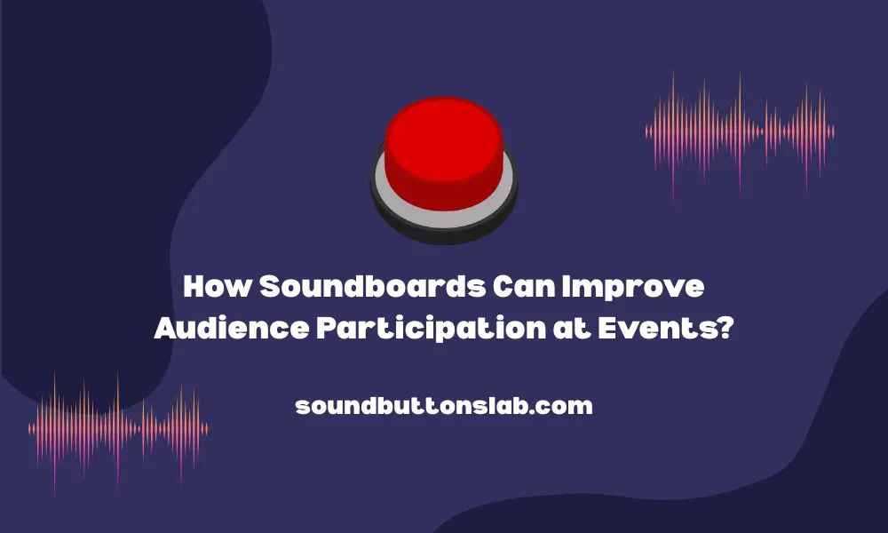 How Soundboards Can Improve Audience Participation at Events?