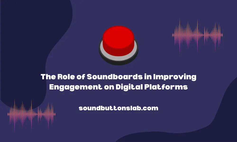 The Role of Soundboards in Improving Engagement on Digital Platforms