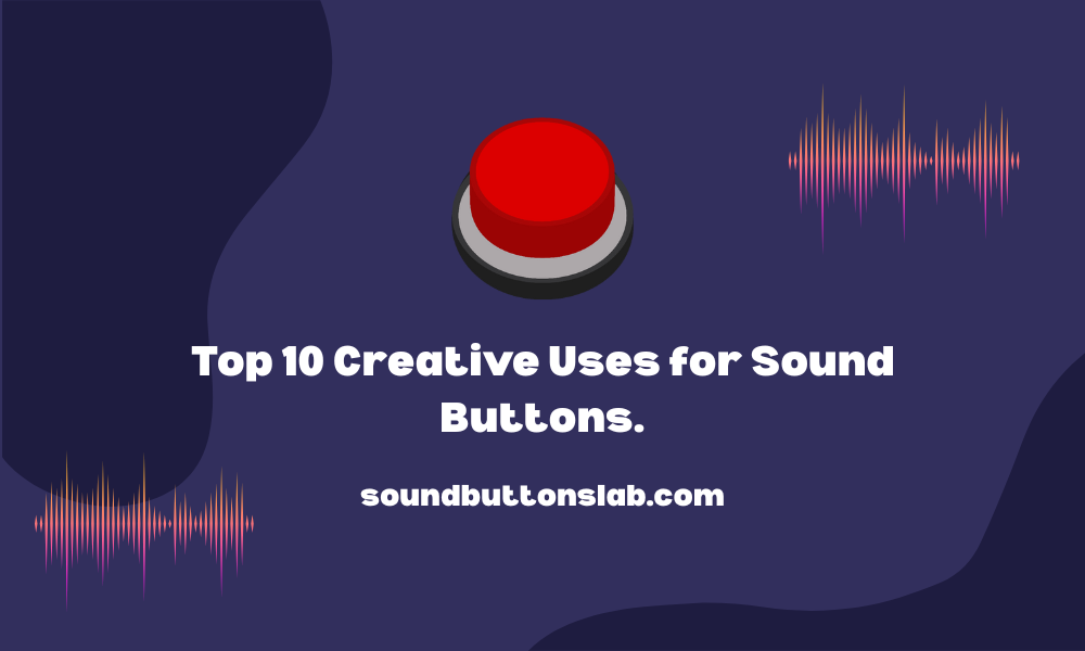 Top 10 Creative Uses for Sound Buttons.