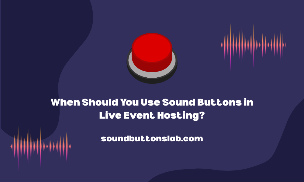 When Should You Use Sound Buttons in Live Event Hosting?